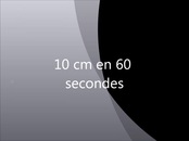 10 cm en 60 secondes